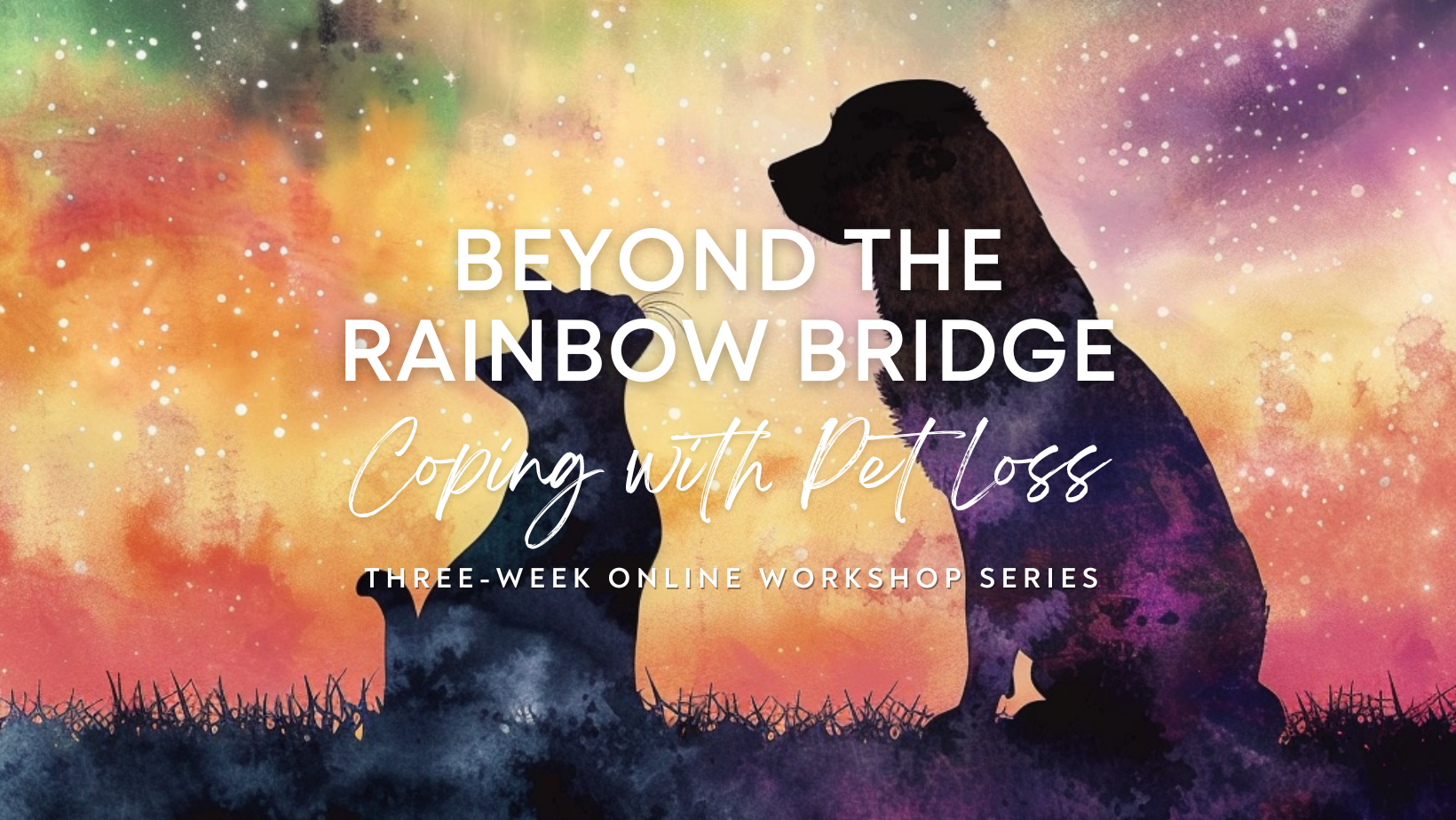 Beyond the Rainbow Bridge, Coping with Pet Loss Three-Week Workshop Series