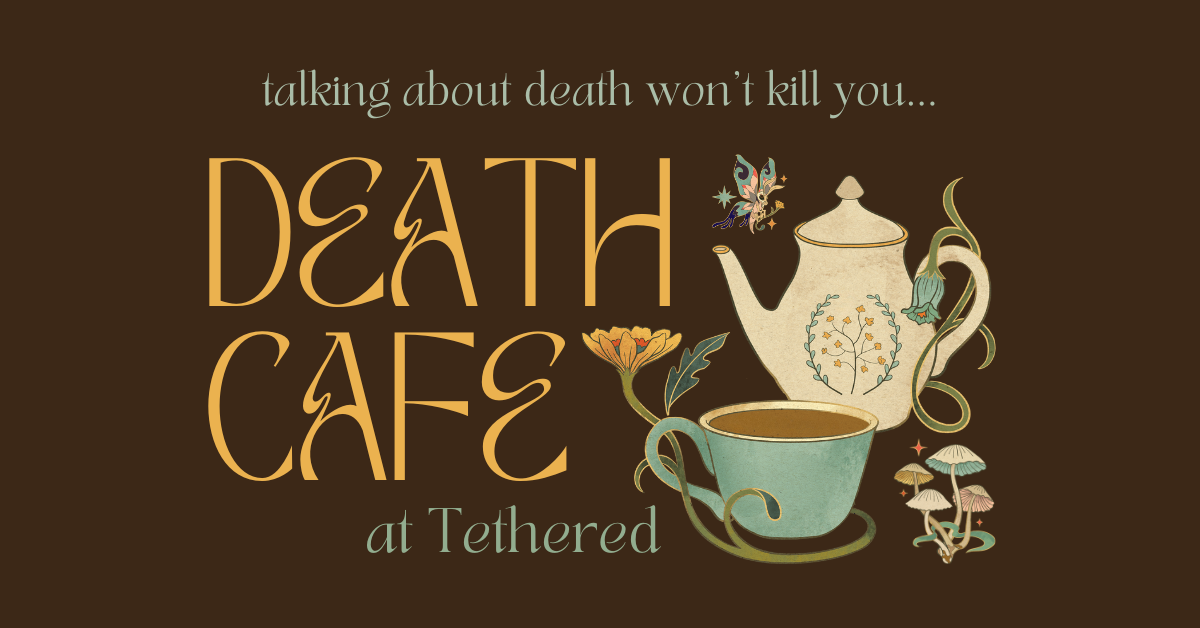 Death Cafe at Tethered